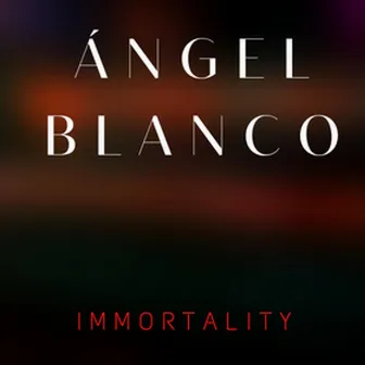 Immortality by Angel Blanco