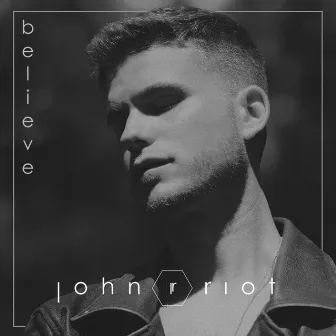 Believe by John Riot