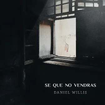 Se Que No Vendrás by Daniel Willis