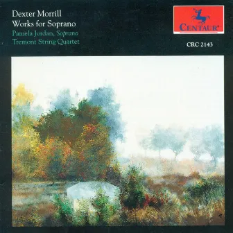 Morrill, D.: Just A Shape To Fill A Lack / Walden Nocturnes / Roxbury Preludes / 6 Dark Questions (Works for Soprano) by 