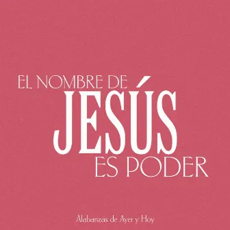 El Nombre de Jesús es Poder (En Vivo) by Alabanzas de Ayer y Hoy