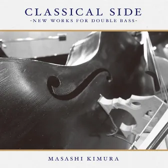 CLASSIC SIDE -New Works For Double Bass by Masashi Kimura