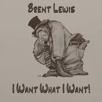 I Want What I Want by Brent Lewis