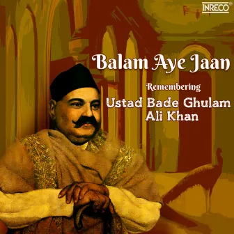 Balam Aye Jaan by Bade Ghulam Ali Khan