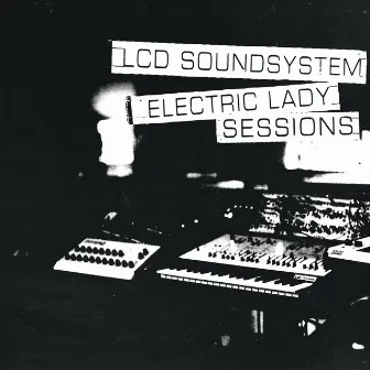 Electric Lady Sessions by LCD Soundsystem