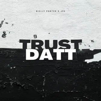 Trust Datt by Rielly Porter