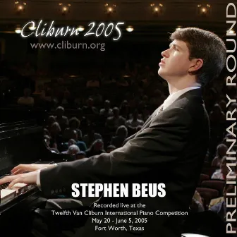 2005 Van Cliburn International Piano Competition Preliminary Round by Stephen Beus