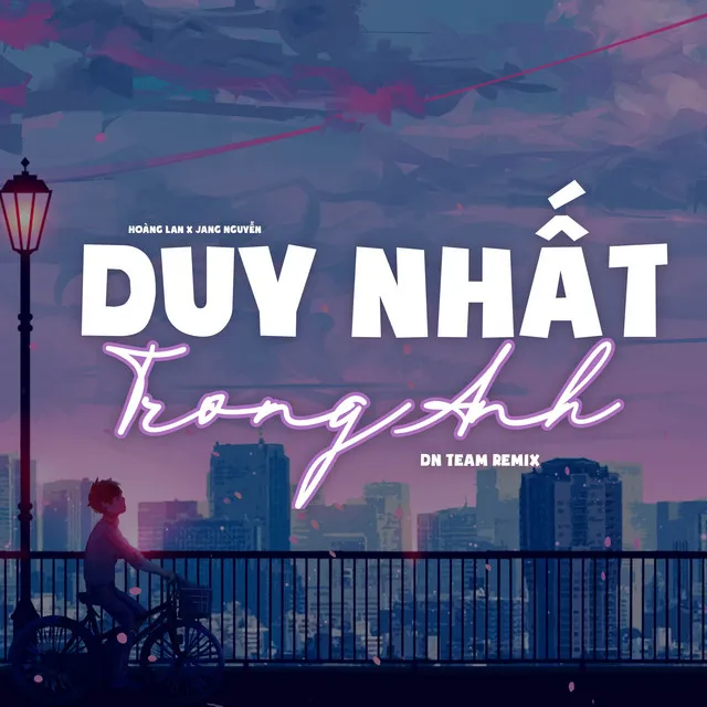 Duy Nhất Trong Anh - DN Team Remix | Em sẽ là duy nhất duy nhất ở trong anh