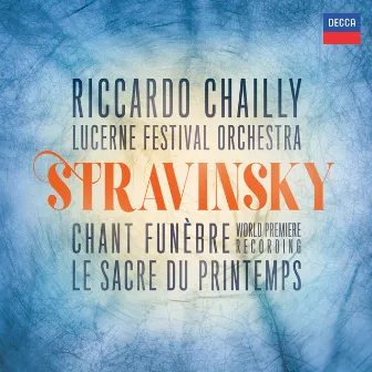 Stravinsky: The Rite of Spring; Scherzo fantastique, Chant funèbre; Faun & Shepherdess by Lucerne Festival Orchestra