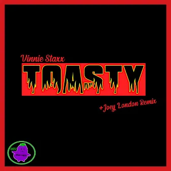 Toasty by Vinnie Staxx