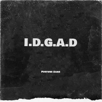 I.D.G.A.D by Fortune Dane