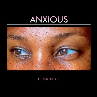 Anxious by Courtney J