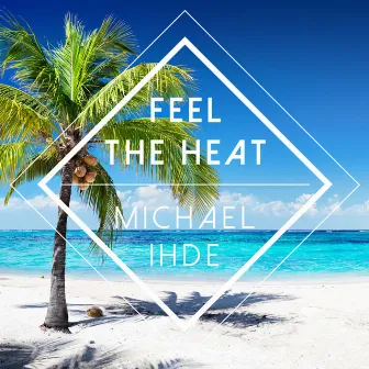 Feel The Heat by Michael Ihde