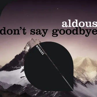 Don't Say Goodbye by Aldous