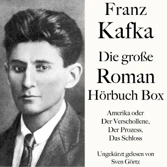 Franz Kafka: Die große Roman Hörbuch Box (Amerika oder Der Verschollene, Der Prozess, Das Schloss) by Sven Görtz