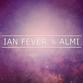 Ian Fever & Almi by Ian Fever