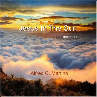 Jesus In The Sun (Instrumental) by Alfred C. Martino