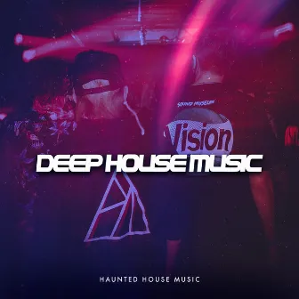 Deep House Music by Haunted House Music