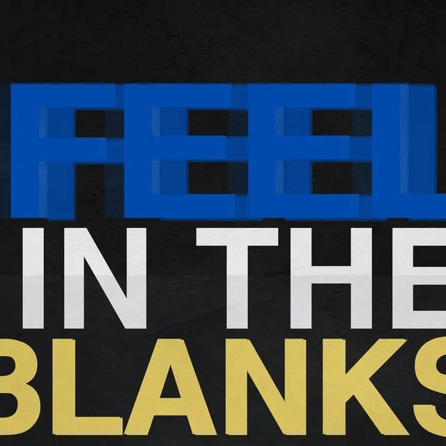 FEEL IN THE BLANKS