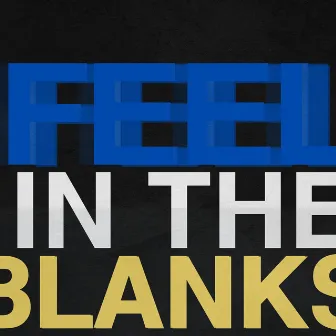 FEEL IN THE BLANKS by 1ST VOWS