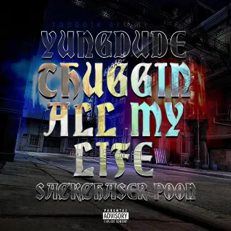 Thuggin All My Life by Yungdude