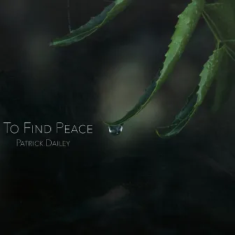 To Find Peace by Patrick Dailey