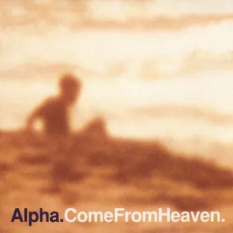 Come From Heaven by Alpha