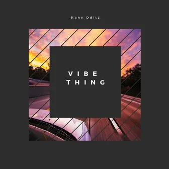 Vibe Thing by Kane Oditz