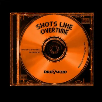 Shots Like Overtime by DRE?WHO