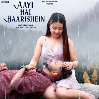 Aayi Hai Baarishein by Ashwani Machal