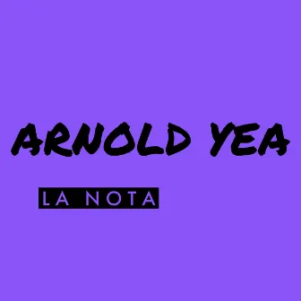 La Nota by Arnold Yea