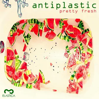 Pretty Fresh by Antiplastic