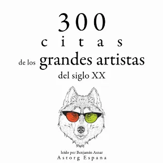 300 citas de los grandes artistas del siglo X. (Colección las mejores citas) by George Bernard Shaw