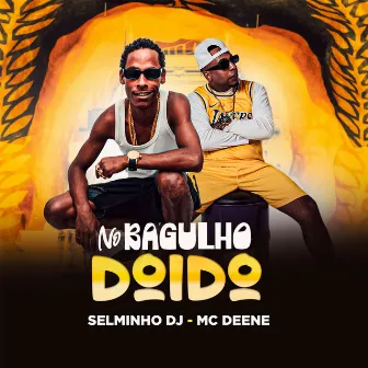 No Bagulho Doido by Mc Deene