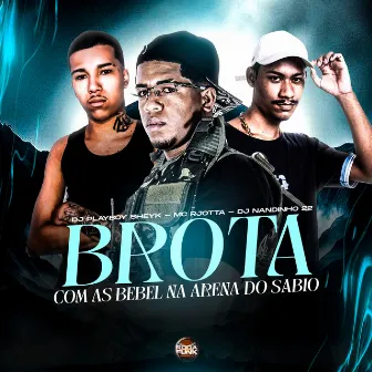 Brota Com as Bebel na Arena do Sábio by MC RJOTTA