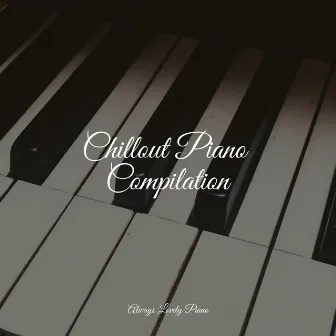 Essential Calming Melodies | Chilling Out by Piano Pianissimo