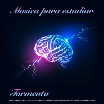 Musica para estudiar: Tormenta, Música tranquila para un enfoque y concentración profundos, música para leer y estudiar música con sonidos naturales by Para la concentración