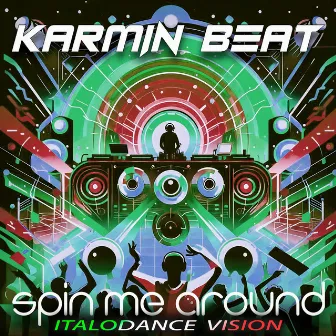 Spin Me Around (Italodance Vision) by Karmin Beat