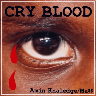 Cry Blood by AMIN KNALEDGE