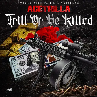 Trill or Be Killed, Vol.1 by AceTrillA