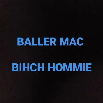 Bihch Homie by Baller Mac