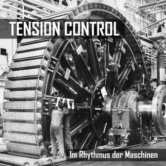 Im Rhythmus der Maschinen by TENSION CONTROL