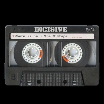 Where Is He: Mixtape by Incisive