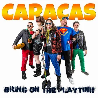 Bring On the Playtime by Caracas