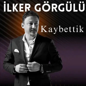 Kaybettik by İlker Görgülü