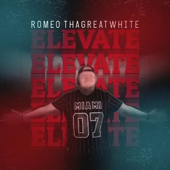 Elevate by Romeo ThaGreatwhite