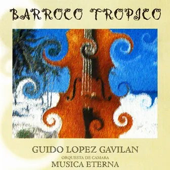 Barroco Trópico (Remasterizado) by Guido López Gavilán