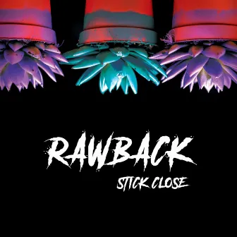 Stick Close by Rawback