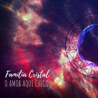 O Amor Aqui Chegou by A Família Cristal