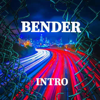 INTRO by Bender